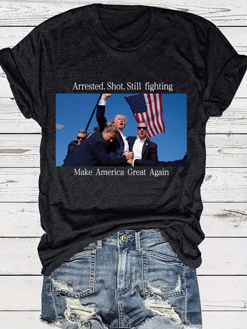 Arrested Shot Still Fighting Graphic T-Shirt Patriotic Trump Design